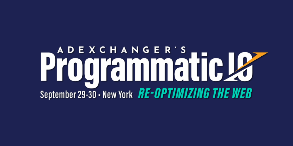 AdExchanger's Programmatic I/O - September 29-30 - New York - RE-OPTIMIZING THE WEB
