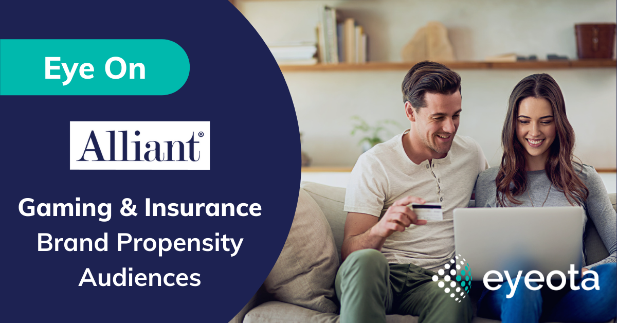 Eye On Alliant Gaming and Insurance Brand Propensity Audiences